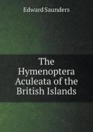 The Hymenoptera Aculeata Of The British Islands di Edward Saunders edito da Book On Demand Ltd.