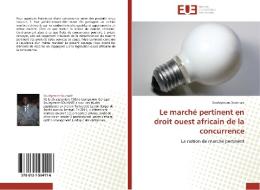 Le marché pertinent en droit ouest africain de la concurrence di Souleymane Soumaré edito da Editions universitaires europeennes EUE