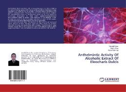 Anthelmintic Activity Of Alcoholic Extract Of Eleocharis Dulcis di Fahadul Islam, Sadia Afroz, Abdur Rahman edito da LAP Lambert Academic Publishing