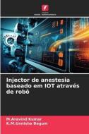 Injector de anestesia baseado em IOT através de robô di M. Aravind Kumar, K. M. Unnisha Begum edito da Edições Nosso Conhecimento