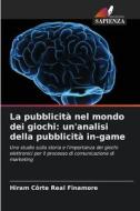 La pubblicità nel mondo dei giochi: un'analisi della pubblicità in-game di Hiram Côrte Real Finamore edito da Edizioni Sapienza