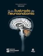 Guia Ilustrado De Neuroanatomia di G. A. Abreu Bento Joao G. A. Abreu, Morya Edgard Morya, Dumont Instituto Santos Dumont edito da DezaÂ´s Editech