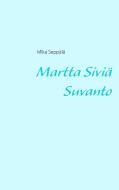 Martta Siviä Suvanto di Mika Seppälä edito da Books on Demand