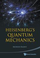 Heisenberg's Quantum Mechanics di Razavy Mohsen edito da World Scientific