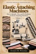 Elastic Attaching Machines - Volume 1 di Evelyn M. Wrenley edito da Independently published