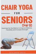 Chair Yoga for Seniors Over 60 di Benjamin Drath edito da Benjamin Drath