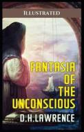 Fantasia of the Unconscious: Illustrated di D. H. Lawrence edito da UNICORN PUB GROUP