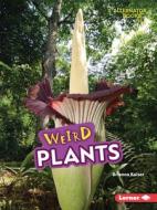 Weird Plants di Brianna Kaiser edito da LERNER PUBN