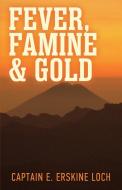 Fever, Famine, and Gold di Eric Erskine Loch edito da Pathfinder Books