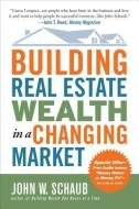 Building Real Estate Wealth in a Changing Market: Reap Large Profits from Bargain Purchases in Any Economy di John Schaub edito da MCGRAW HILL BOOK CO