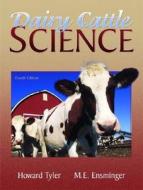 Dairy Cattle Science di M.E. Ensminger, Howard Tyler, Animal Science Iowa State edito da Pearson Education (us)