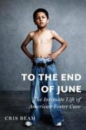 To the End of June: The Intimate Life of American Foster Care di Cris Beam edito da HOUGHTON MIFFLIN