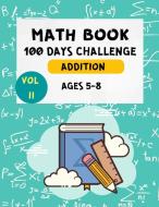 Math Book 100 Days Challenge Addition Ages 5-8 Vol 2 di Mary Wayne edito da Milestone Publish