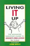 Living It Up: The Advanced Survivor's Guide to Anxiety-Free Living di Bev Aisbett edito da HARPERCOLLINS 360