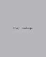 Diary/Landscape di James Welling edito da University of Chicago Press