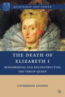 The Death of Elizabeth I di Catherine Loomis edito da Palgrave Macmillan