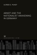 Arndt and the Nationalist Awakening in Germany di Alfred G. Pundt edito da Columbia University Press