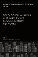 Topological Analysis and Synthesis of Communication Networks di Wan Hee Kim, Robert Tien-Wen Chien edito da Columbia University Press