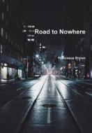 Road to Nowhere di Francesca Brown edito da LULU PR