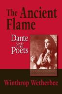The Ancient Flame di Winthrop Wetherbee edito da University of Notre Dame Press