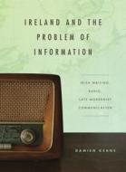 Ireland and the Problem of Information di Damien Keane edito da Penn State University Press