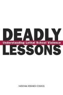 Deadly Lessons: Understanding Lethal School Violence di National Research Council, Division Of Behavioral And Social Scienc, Board On Children Youth And Families edito da NATL ACADEMY PR