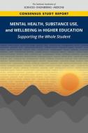 Mental Health, Substance Use, and Wellbeing in Higher Education: Supporting the Whole Student di National Academies Of Sciences Engineeri, Health And Medicine Division, Policy And Global Affairs edito da NATL ACADEMY PR