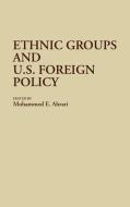 Ethnic Groups and U.S. Foreign Policy di Mohammed E. Ahrari edito da Greenwood Press