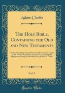 The Holy Bible, Containing the Old and New Testaments, Vol. 2: The Text Carefully Printed from the Most Correct Copies of the Present Authorized Trans di Adam Clarke edito da Forgotten Books