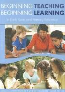 Beginning Teaching, Beginning Learning: In Early Years and Primary Education di Janet Moyles, Jan Georgeson, Jane Payler edito da OPEN UNIV PR