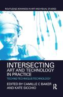 Intersecting Art And Technology In Practice edito da Taylor & Francis Ltd