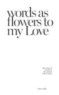 words as flowers to my Love di Rebecca Allen edito da BLURB INC