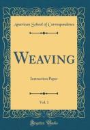 Weaving, Vol. 1: Instruction Paper (Classic Reprint) di American School of Correspondence edito da Forgotten Books
