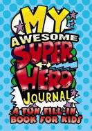 My Awesome Superhero Journal: A Fun Fill-in Book for Kids di Diana Zourelias edito da Dover Publications Inc.