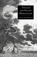 Napoleon and English Romanticism di Simon Bainbridge edito da Cambridge University Press