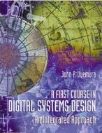 A First Course in Digital Systems Design: An Integrated Approach di John P. Uyemura, Uyemura edito da CL Engineering