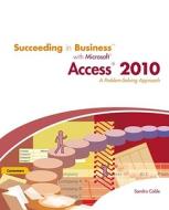Succeeding in Business with Microsoft Access 2010: A Problem-Solving Approach di Sandra Cable edito da Cengage Learning