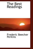 The Best Readings di Frederic Beecher Perkins edito da Bibliolife