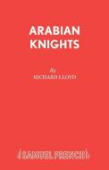 Arabian Knights di Richard Lloyd edito da Samuel French Ltd