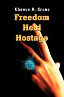 Freedom Held Hostage di Chance A Crane edito da iUniverse
