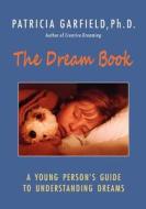 The Dream Book: A Young Person's Guide to Understanding Dreams di Patricia Garfield Ph. D. edito da Patricia Garfield's Center for Creative Dream
