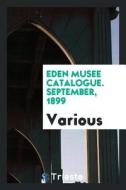 Eden Musee Catalogue. September, 1899 di Various edito da LIGHTNING SOURCE INC