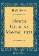 North Carolina Manual, 1933 (Classic Reprint) di H. M. London edito da Forgotten Books
