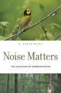 Noise Matters di R. Haven Wiley edito da Harvard University Press