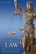 Transforming the Practice of Law: Reclaiming the Soul of the Legal Profession di John Allison edito da LIGHTNING SOURCE INC