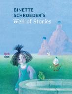 Binette Schroeder's Well of Stories di Binette Schroeder edito da NORTHSOUTH BOOKS