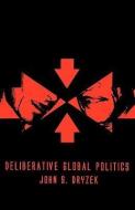 Deliberative Global Politics di John S. Dryzek edito da Polity Press