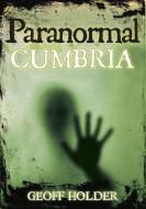 Paranormal Cumbria di Geoff Holder edito da The History Press