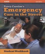 Nancy Caroline's Emergency Care In The Streets, Student Workbook di Nancy L. Caroline, American Academy of Orthopaedic Surgeons edito da Jones And Bartlett Publishers, Inc