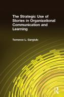 The Strategic Use of Stories in Organizational Communication and Learning di Terrence L. Gargiulo edito da Taylor & Francis Ltd